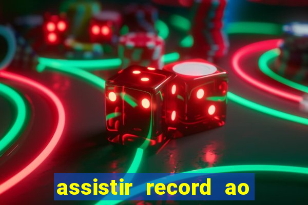 assistir record ao vivo bahia